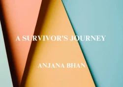 A Survivor’s Journey – Article by Dr Anjana Bhan